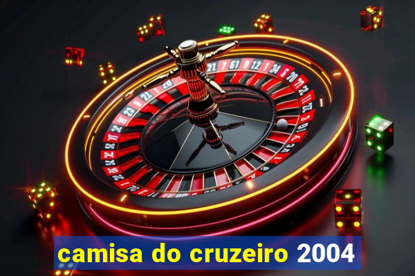 camisa do cruzeiro 2004